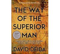 The Way of the Superior Man: A Spiritual Guide to Mastering the Challenges of Women, Work, and Sexual Desire (20th Anniversary Edition)