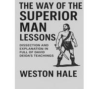 The Way Of The Superior Man Lessons: Dissection and Explanation In Full Of David Deida's Teachings