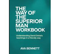 The Way Of The Superior Man Workbook: Understanding David Deida's Teachings in a Friendly Way