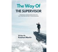 The Way of The Supervisor: Transform Average Employees Into Self-Starters Without Micromanaging