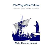 The Way of the Tekton: An Embodied Vision for Crafting an Integrated Life
