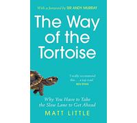 The Way of the Tortoise: Why You Have to Take the Slow Lane to Get Ahead (with a foreword by Sir Andy Murray)