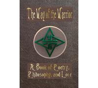 The Way of the Warrior: A Book of Poetry, Philosophy, and Lore