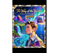 The Way of the Water. Effortless Power Through Flexibility: A Literary and Philosophical Guide to Mastering the Art of Flow, Resilience, and Unstoppable Change (Hard Life Problems Worth Solving)