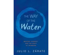 The Way of the Water: Mastery, Mindset, and the Craft of Swimming