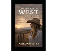 THE WAY OF THE WEST: From a Cowgirl Who Lived It