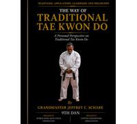 The Way of Traditional Tae Kwon Do: Traditions, Applications, Leadership, and Philosophy: A Personal Perspective on Traditional Tae Kwon Do