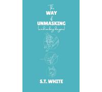 The Way of Unmasking: (and waking dragons) (The Tales of Unraveling)