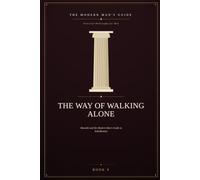 The Way of Walking Alone: Musashi and the Modern Man's Guide to Self-Mastery: 9