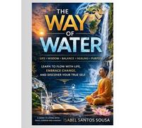 The way of water: unlocking the hidden science, spiritual meaning and life changing wisdom of water