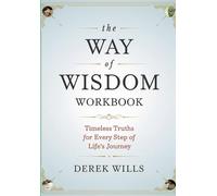 The Way of Wisdom Workbook: Timeless Truths for Every Step of Life's Journey
