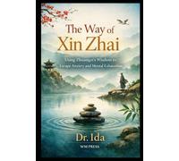 The Way of Xin Zhai: Using Zhuangzi’s Wisdom to Escape Anxiety and Mental Exhaustion