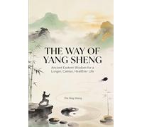 The Way of Yang Sheng: Ancient Eastern Wisdom and Modern Science for Longevity, Stress Mastery, and Vitality (HEALTHY TIPS)