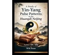 The Way of Yin and Yang Classical Wisdom from the Huangdi Neijing for Modern Vitality