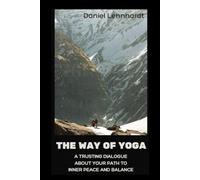 The Way of Yoga: A trusting dialogue about your path to inner peace and balance.