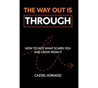 The Way Out Is Through: How to Face What Scares You and Grow From It