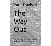 The Way Out: The End of the Deep State Era and the Dawn of Human Prosperity