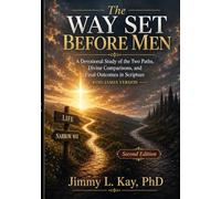 The Way Set Before Men 2nd Edition: A Devotional Study Of The Two Paths, Divine Comparisons, and Final The Outcomes