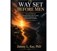 The Way Set Before Men 2nd Edition: A Devotional Study Of The Two Paths, Divine Comparisons, and Final The Outcomes