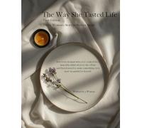 The Way She Tasted Life. First Edition: Every Woman's Story in Sixteen Meals