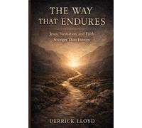 The Way That Endures: Jesus, Formation, and Faith Stronger Than Entropy