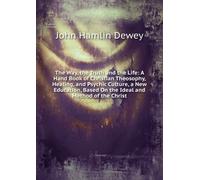 The Way, the Truth and the Life: A Hand Book of Christian Theosophy, Healing, and Psychic Culture, A New Education, Based on the Ideal and Method of the Christ.