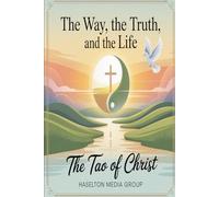 The Way, the Truth, and the Life: The Tao of Christ