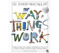 The Way Things Work: From Levers to Lasers, Windmills to Wi-Fi, A Visual Guide to the World of Machines (DK David Macauley How Things Work)