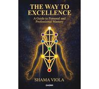 The way to excellence. A guide to personal and professional mastery. Ediz. italiana e inglese (Dhora)