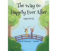 The Way to Happily Ever After: Ages 8-12