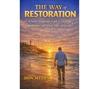 The Way to Restoration: Faith integrated Healing, Resilience, and whole life transformation: 2 (The Way Series: Mentoring, Restoration, and Mission in the Local Church)