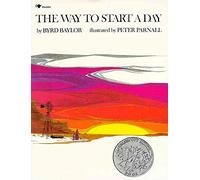 [The Way to Start a Day] (By: Byrd Baylor) [published: May, 1986]