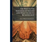 The Way to the Kingdom of Heaven and What to Do to Be Saved in It