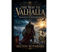 The Way to Valhalla: The Oath of the Northern Kings a Viking Historical Epic