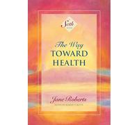 The Way Toward Health: A Seth Book