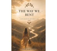 THE WAY WE BENT: A LIFE SHAPED BY MOVEMENT AND LOVE