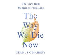 The Way We Die Now: The View from Medicine's Front Line