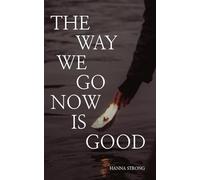 The Way We Go Now Is Good