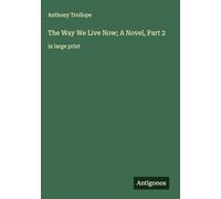The Way We Live Now; A Novel, Part 2: in large print