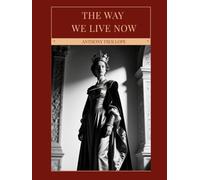 The Way We Live Now: A Victorian Saga of Scandal, Power, Greed, and High-Society Intrigue, Illustrated