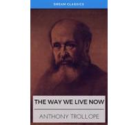 The Way We Live Now (dream Classics) (ebook)