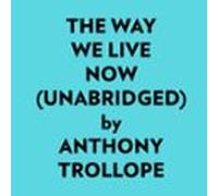 The Way We Live Now (unabridged) (audiolibro)