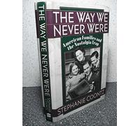 The Way We Never Were: American Families and the Nostalgia Trap