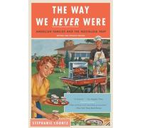 The Way We Never Were: American Families and the Nostalgia Trap (Revised)