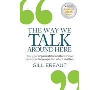 The Way We Talk Around Here: How your organization’s culture shows up in your language and why it matters