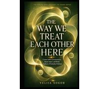 THE WAY WE TREAT EACH OTHER HERE: Create Safer Conversations, Repair Harm, and Build a Culture of Everyday Kindness (THE PERSON WHO CHANGES THE ROOM SERIES)