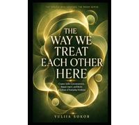 THE WAY WE TREAT EACH OTHER HERE: Create Safer Conversations, Repair Harm, and Build a Culture of Everyday Kindness (THE PERSON WHO CHANGES THE ROOM SERIES)