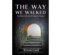 The Way We Walked: Friendship, Faith, and the Camino de Santiago