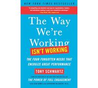 The Way We're Working Isn't Working: The Four Forgotten Needs That Energize Great Performance