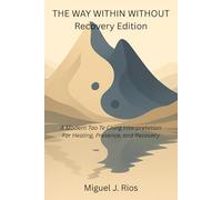 THE WAY WITHIN WITHOUT RECOVERY EDITION: A modern interpretation of the Tao Te Ching Daily Reflections and Writing Prompts to support Presence, Healing, and Growth